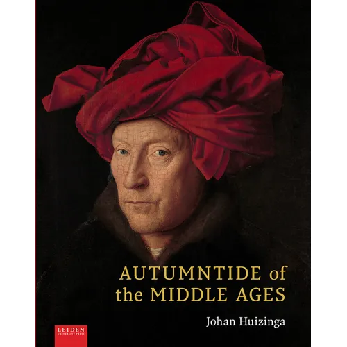 Autumntide of the Middle Ages: A Study of Forms of Life and Thought of the Fourteenth and Fifteenth Centuries in France and the Low Countries