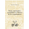 Fiesta, espectáculo y teatralidad en el México de los conquistadores