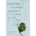 Planting a Church Without Losing Your Soul: Nine Questions for the Spiritually Formed Pastor