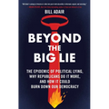 Beyond the Big Lie: The Epidemic of Political Lying, Why Republicans Do It More, and How It Could Burn Down Our Democracy