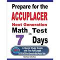 Prepare for the ACCUPLACER Next Generation Math Test in 7 Days: A Quick Study Guide with Two Full-Length ACCUPLACER Math Practice Tests