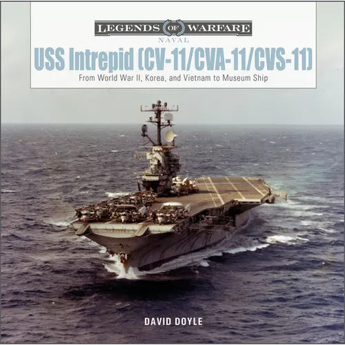 USS Intrepid (CV-11/Cva-11/Cvs-11): From World War II, Korea, and Vietnam to Museum Ship
