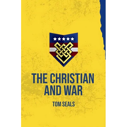 The Christian and War: What the Old Testament, New Testament, and Early Church Fathers Say about Christian Involvement in War
