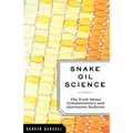 Snake Oil Science: The Truth about Complementary and Alternative Medicine
