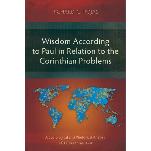 Wisdom According to Paul in Relation to the Corinthian Problems: A Sociological and Rhetorical Analysis of 1 Corinthians 1-4