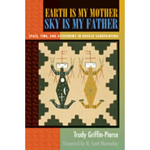 Earth Is My Mother, Sky Is My Father: Space, Time, and Astronomy in Navajo Sandpainting