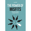 The Power of Misfits: How to Find Your Place in a World You Don't Fit In