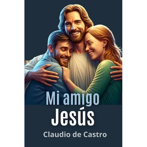 Mi Amigo Jesús: Un encuentro con la Ternura