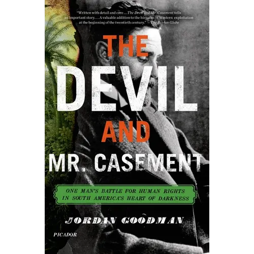 The Devil and Mr. Casement: One Man's Battle for Human Rights in South America's Heart of Darkness