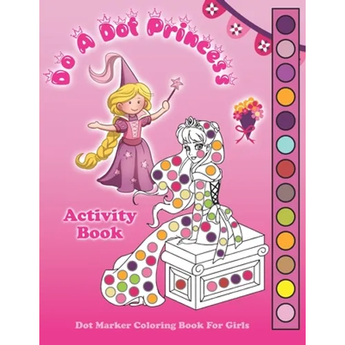 Do A Dot Princess Activity Book: Dot Marker Coloring Book for Girls, Kids Ages 4-8 Fun With Daubers And Dabbers!