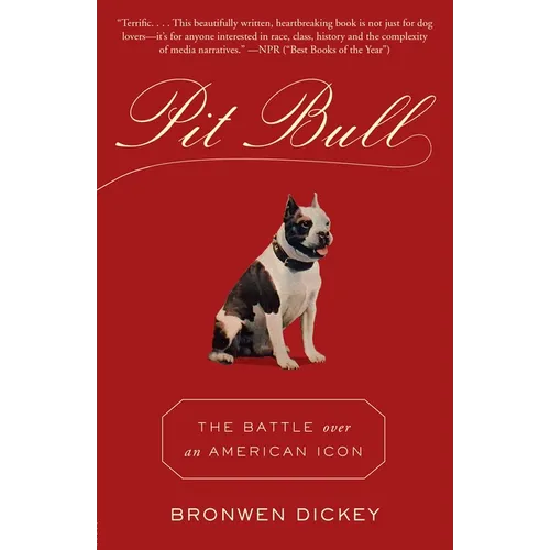 Pit Bull: The Battle Over an American Icon