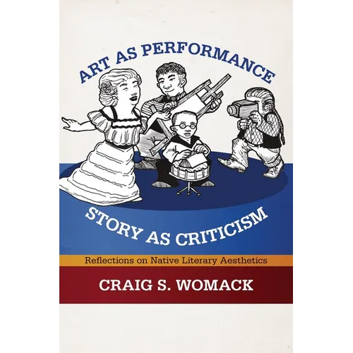Art as Performance, Story as Criticism: Reflections on Native Literary Aesthetics