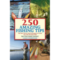 250 Amazing Fishing Tips: The Best Tactics and Techniques to Catch Any and All Game Fish