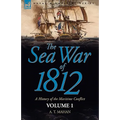 The Sea War of 1812: a History of the Maritime Conflict--Volume 1
