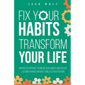 Fix Your Habits, Transform Your Life