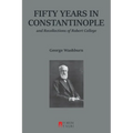 Fifty Years in Constantinople: And Recollections of Robert College