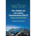 Ultra-Reliable and Low-Latency Communications (Urllc) Theory and Practice: Advances in 5g and Beyond