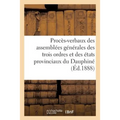 Procès-Verbaux Des Assemblées Générales Des Trois Ordres Et Des États Provinciaux Du Dauphiné