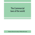 The Commercial laws of the world, comprising the mercantile, bills of exchange, bankruptcy and maritime laws of civilised nations