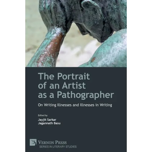 The Portrait of an Artist as a Pathographer: On Writing Illnesses and Illnesses in Writing