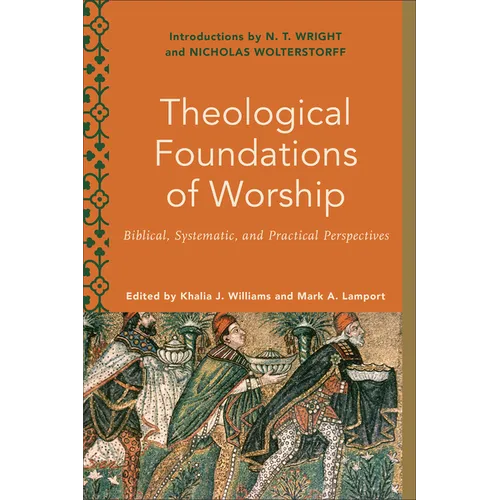 Theological Foundations of Worship: Biblical, Systematic, and Practical Perspectives