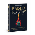 Raised to Stay: Persevering in Ministry When You Have a Million Reasons to Walk Away