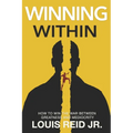 Winning Within: How To Win The War Between Greatness and Mediocrity