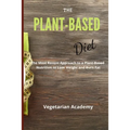 The Plant-Based Diet: The Most Recent Approach to a Plant-Based Nutrition to Lose Weight and Burn Fat