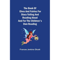 The Book of Elves and Fairies for Story-Telling and Reading Aloud and for the Children's Own Reading