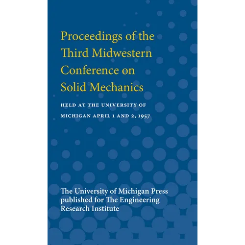 Proceedings of the Third Midwestern Conference on Solid Mechanics: Held at the University of Michigan April 1 and 2, 1957