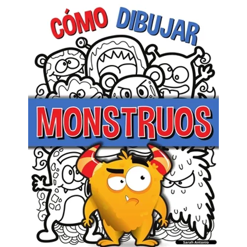 Cómo Dibujar Monstruos: Una sencilla guía paso a paso para dibujar monstruos, Aprende a dibujar monstruos de forma fácil y divertida