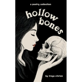 Hollow Bones: Poems on Grief, Illness, Mental Health and Healing