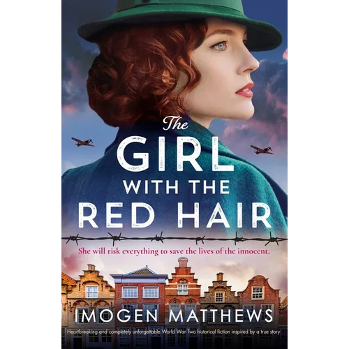 The Girl with the Red Hair: Heartbreaking and completely unforgettable World War Two historical fiction inspired by a true story