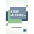In Desert And Wilderness: Translated From The Polish By Max A. Drezmal