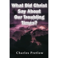 What Did Christ Say About Our Troubling Times?