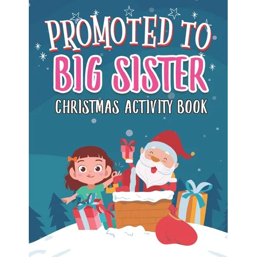 Promoted To Big Sister Christmas Activity Book: Coloring Book for Kids Gift Workbook for Girls Ages 2-4 with Xmas Elements Santa Claus Reindeer Elf Sn