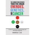 The Connection Between Your Five Organ Energies, Genetics, and Cancer: It's time to incorporate cell-based therapies and a five-organ energy clinic