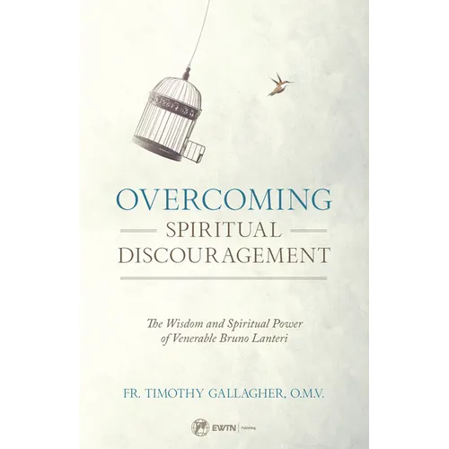 Overcoming Spiritual Discouragement: The Wisdom and Spiritual Power of Venerable Bruno Lanteri