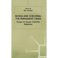 Russia and Chechnia: The Permanent Crisis: Essays on Russo-Chechen Relations