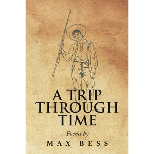 A Trip Through Time: Poems by Max Bess