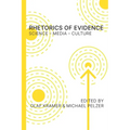 Rhetorics of Evidence: Science - Media - Culture