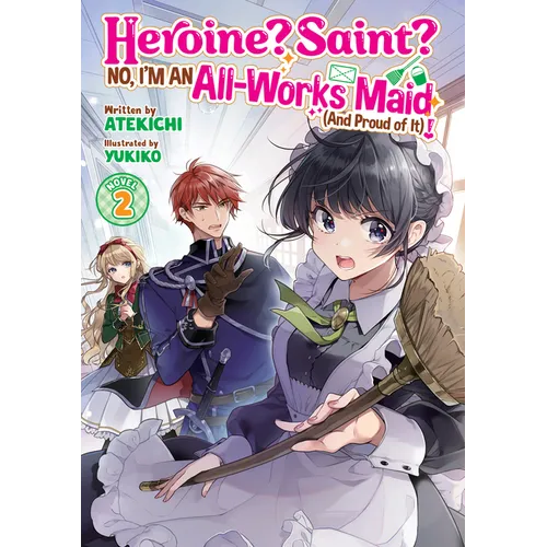 Heroine? Saint? No, I'm an All-Works Maid (and Proud of It)! (Light Novel) Vol. 2