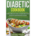 Diabetic Cookbook: A Complete Simple Guide to Rapidly Lose Weight and Effectively, with Over 160 Lean and Green Recipes, Low-Carb