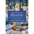 As It Is in Heaven: Some Christian Questions on the Nature of Paradise