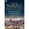 With the Naval Brigades in Egypt & Sudan: Two First-Hand Accounts by Royal Navy Officers, 1882-85