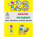 Dot Markers Activity Book: Shapes And Numbers Do a Dot Coloring Book, Easy Guided BIG DOTS, Dot Markers Activities Art Paint Daubers For Toddler,
