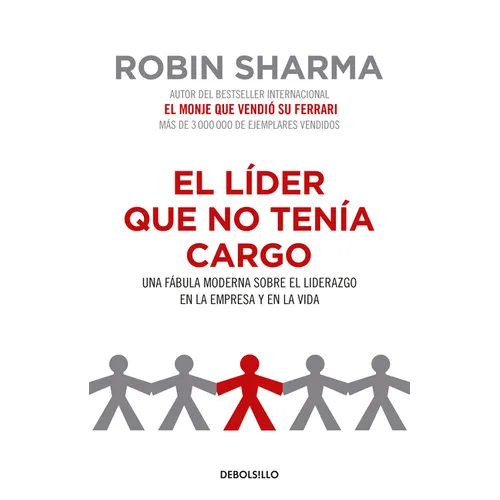 El Líder Que No Tenía Cargo: Una Fábula Moderna Sobre El Liderazgo En La Empresay En La Vida / The Leader Who Had No Title