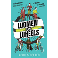 Women on Wheels: The Scandalous Untold Histories of Women in Bicycling