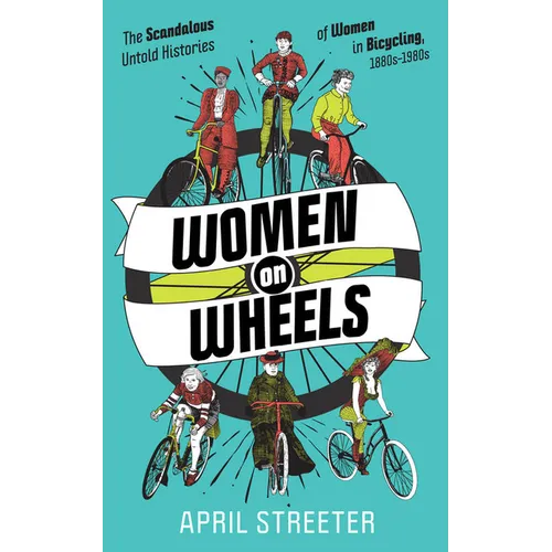 Women on Wheels: The Scandalous Untold Histories of Women in Bicycling