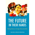The Future in Their Hands: Making Mexico's Foreign-Educated Elite